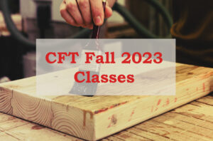 A picture of a person's hand varnishing pieces of wood. On top of this picture, there's a caption, "CFT Fall 2023 Classes".