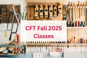 A picture of woodworking instruments and a caption above that says, "CFT Fall 2025 Classes"