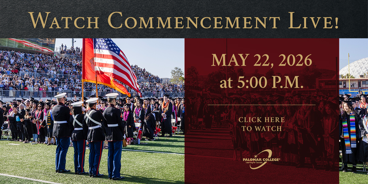 Watch Commencement Live! May 22, 2026 at 5:00 P.M. Click here for more info. Logo: Palomar College Learning for Success.