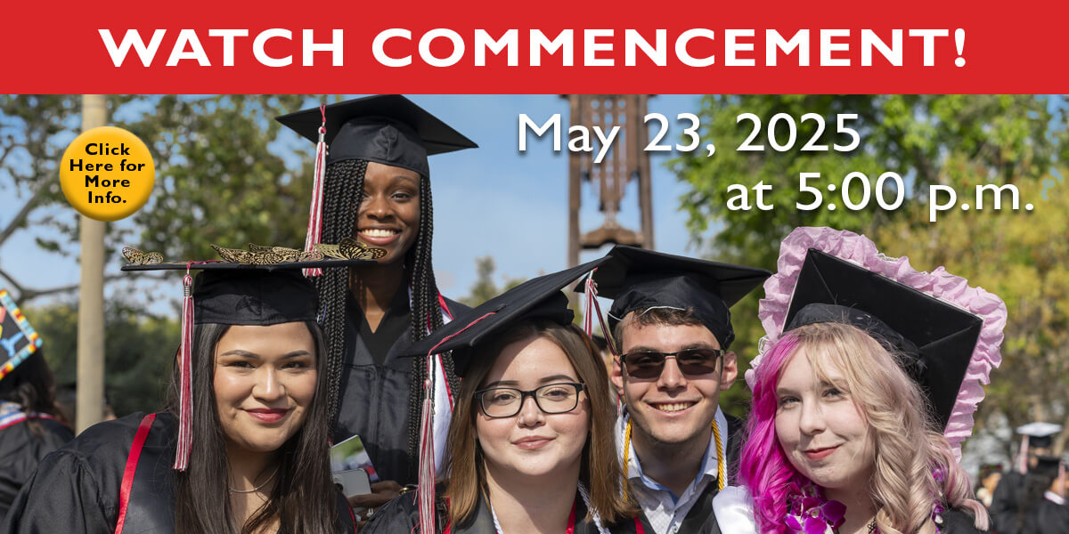 Watch Commencement! May 23, 2025 at 5:00 p.m. Click here for more info.